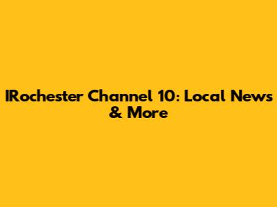 IRochester Channel 10: Local News & More
