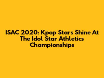 ISAC 2020: Kpop Stars Shine At The Idol Star Athletics Championships