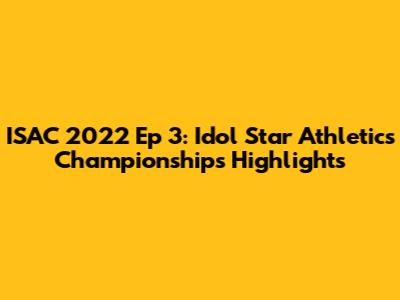 ISAC 2022 Ep 3: Idol Star Athletics Championships Highlights