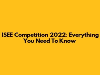 ISEE Competition 2022: Everything You Need To Know