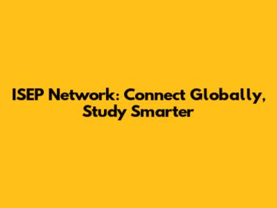 ISEP Network: Connect Globally, Study Smarter