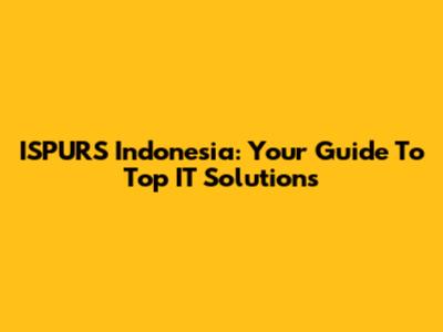 ISPURS Indonesia: Your Guide To Top IT Solutions