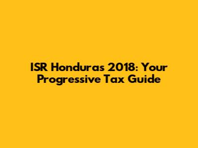 ISR Honduras 2018: Your Progressive Tax Guide