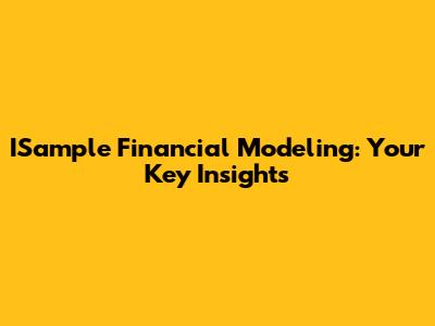 ISample Financial Modeling: Your Key Insights