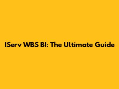 IServ WBS BI: The Ultimate Guide