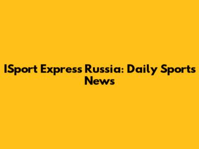 ISport Express Russia: Daily Sports News