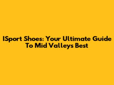 ISport Shoes: Your Ultimate Guide To Mid Valley's Best