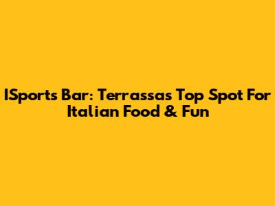 ISports Bar: Terrassa's Top Spot For Italian Food & Fun