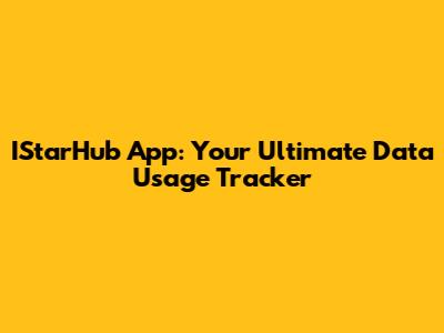 IStarHub App: Your Ultimate Data Usage Tracker