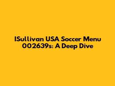 ISullivan USA Soccer Menu 002639s: A Deep Dive