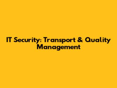 IT Security: Transport & Quality Management