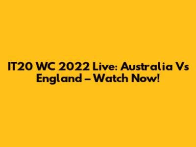 IT20 WC 2022 Live: Australia Vs England – Watch Now!
