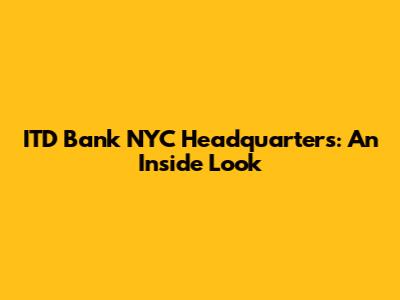 ITD Bank NYC Headquarters: An Inside Look