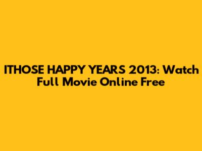ITHOSE HAPPY YEARS 2013: Watch Full Movie Online Free
