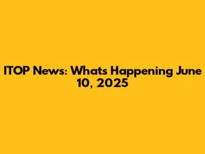ITOP News: What's Happening June 10, 2025
