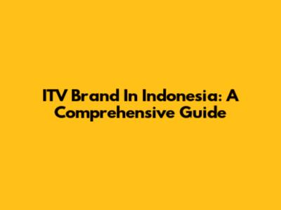 ITV Brand In Indonesia: A Comprehensive Guide