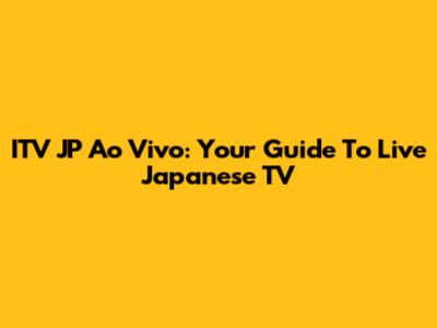 ITV JP Ao Vivo: Your Guide To Live Japanese TV