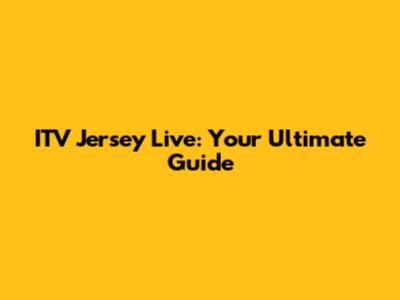 ITV Jersey Live: Your Ultimate Guide