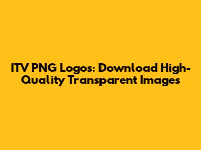 ITV PNG Logos: Download High-Quality Transparent Images
