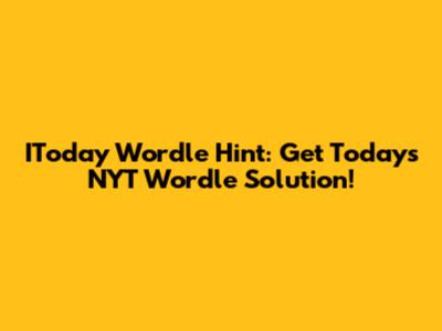 IToday Wordle Hint: Get Today's NYT Wordle Solution!
