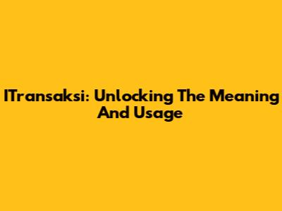 ITransaksi: Unlocking The Meaning And Usage