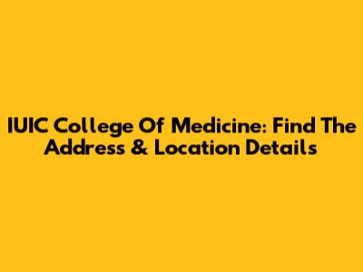 IUIC College Of Medicine: Find The Address & Location Details