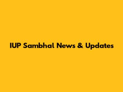 IUP Sambhal News & Updates