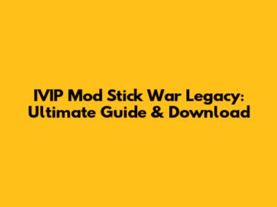 IVIP Mod Stick War Legacy: Ultimate Guide & Download