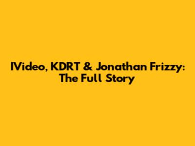 IVideo, KDRT & Jonathan Frizzy: The Full Story