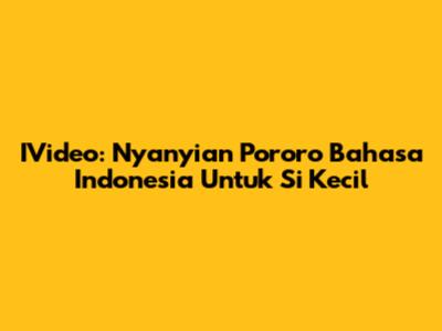 IVideo: Nyanyian Pororo Bahasa Indonesia Untuk Si Kecil