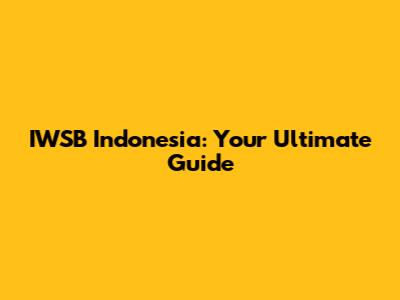 IWSB Indonesia: Your Ultimate Guide