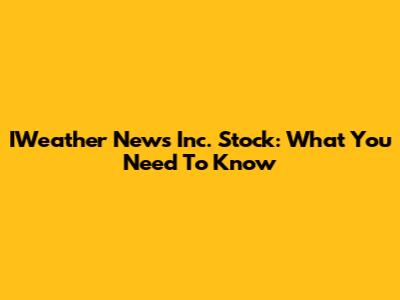 IWeather News Inc. Stock: What You Need To Know