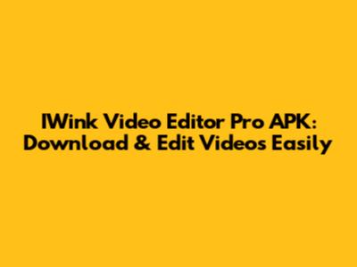 IWink Video Editor Pro APK: Download & Edit Videos Easily