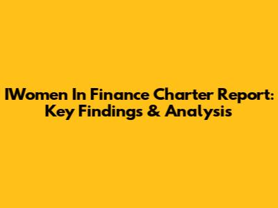 IWomen In Finance Charter Report: Key Findings & Analysis