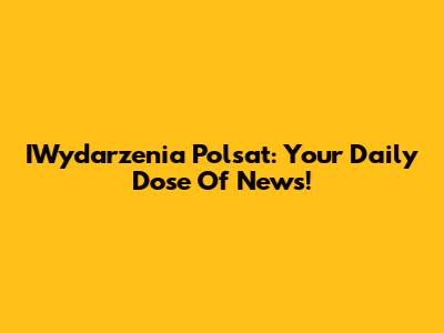 IWydarzenia Polsat: Your Daily Dose Of News!