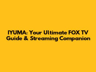 IYUMA: Your Ultimate FOX TV Guide & Streaming Companion