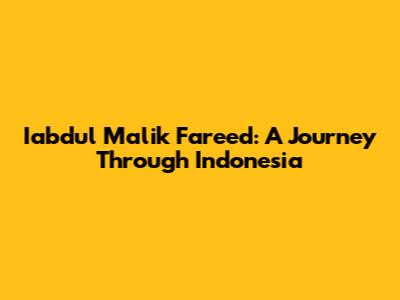 Iabdul Malik Fareed: A Journey Through Indonesia