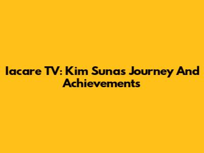 Iacare TV: Kim Suna's Journey And Achievements