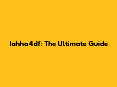 Iahha4df: The Ultimate Guide