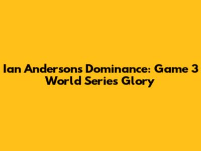 Ian Anderson's Dominance: Game 3 World Series Glory