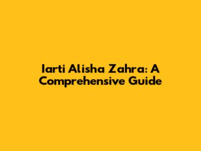 Iarti Alisha Zahra: A Comprehensive Guide