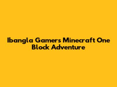 Ibangla Gamer's Minecraft One Block Adventure