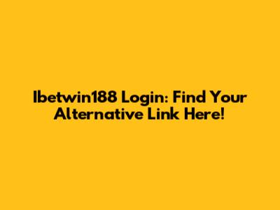 Ibetwin188 Login: Find Your Alternative Link Here!