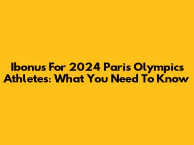 Ibonus For 2024 Paris Olympics Athletes: What You Need To Know