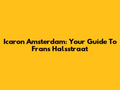 Icaron Amsterdam: Your Guide To Frans Halsstraat
