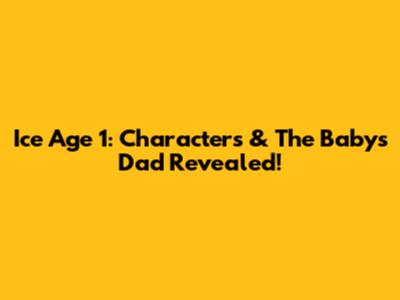 Ice Age 1: Characters & The Baby's Dad Revealed!