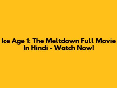 Ice Age 1: The Meltdown Full Movie In Hindi - Watch Now!