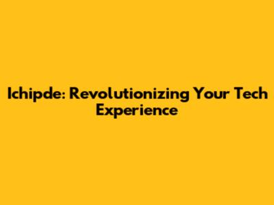 Ichipde: Revolutionizing Your Tech Experience
