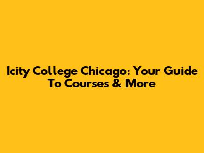 Icity College Chicago: Your Guide To Courses & More