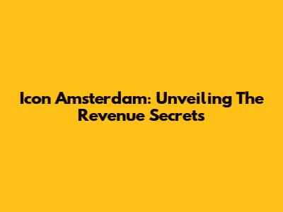 Icon Amsterdam: Unveiling The Revenue Secrets